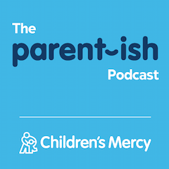 The Parent-ish podcast: Presented by Children's Mercy Kansas City